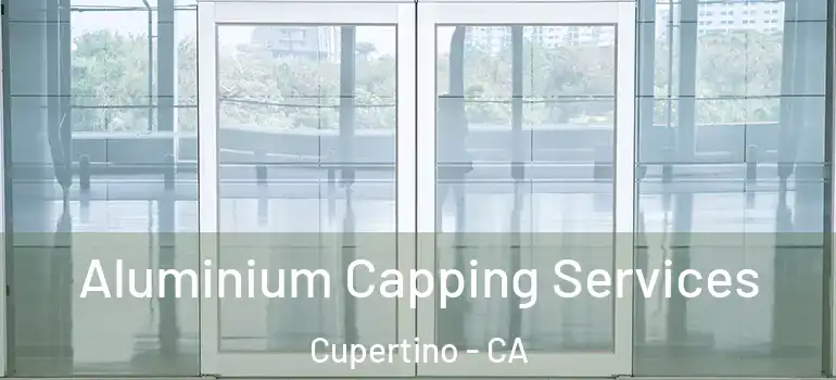  Aluminium Capping Services Cupertino - CA