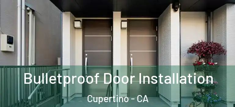  Bulletproof Door Installation Cupertino - CA