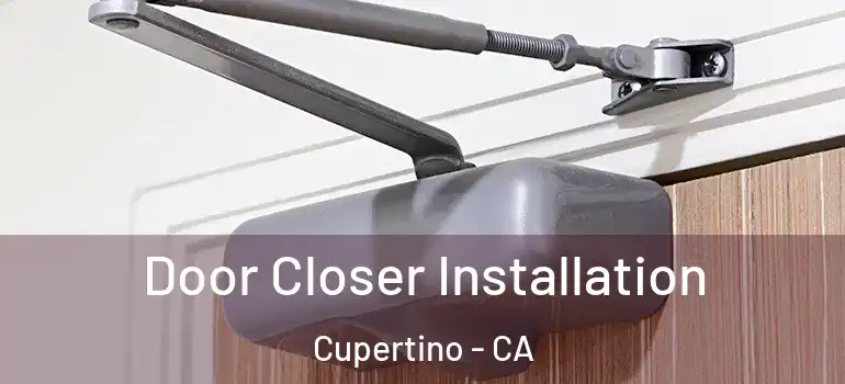 Door Closer Installation Cupertino - CA