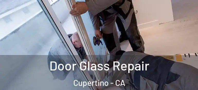  Door Glass Repair Cupertino - CA