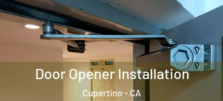  Door Opener Installation Cupertino - CA