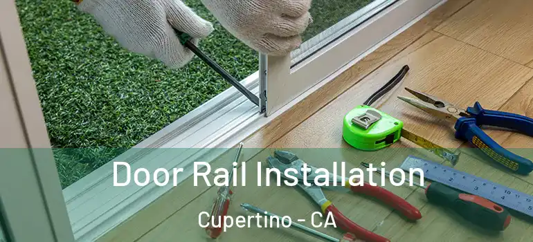  Door Rail Installation Cupertino - CA