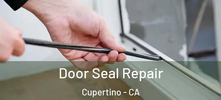  Door Seal Repair Cupertino - CA