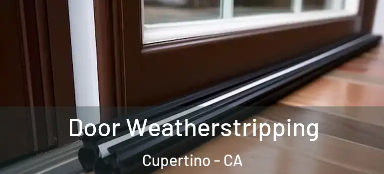  Door Weatherstripping Cupertino - CA