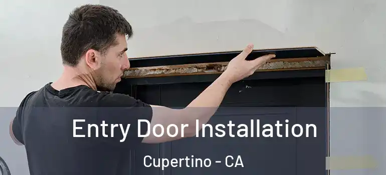  Entry Door Installation Cupertino - CA