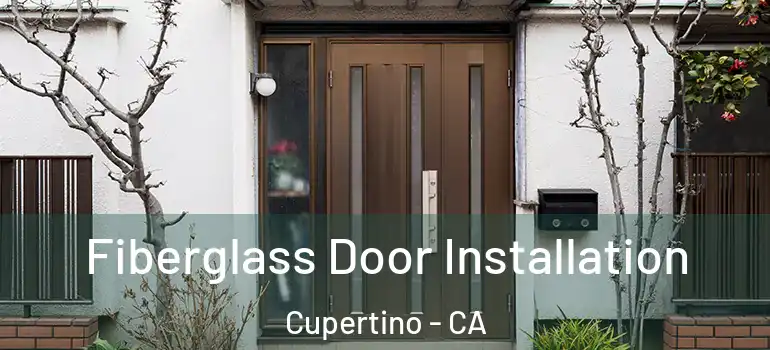  Fiberglass Door Installation Cupertino - CA