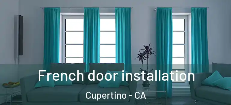 French door installation Cupertino - CA