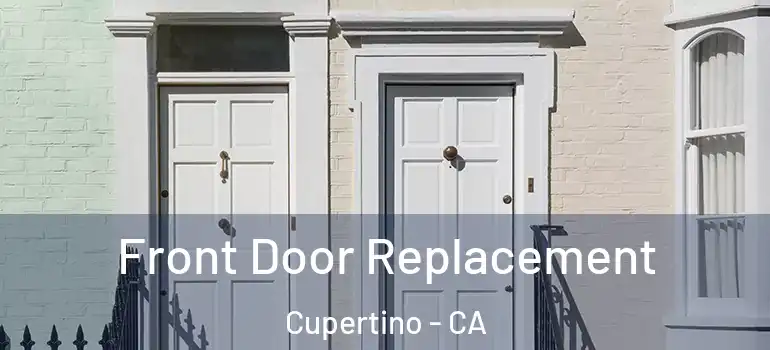  Front Door Replacement Cupertino - CA