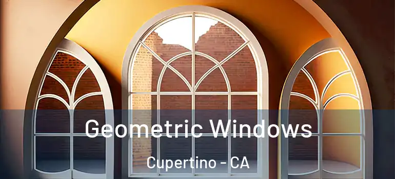  Geometric Windows Cupertino - CA