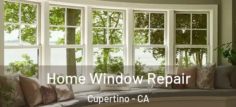  Home Window Repair Cupertino - CA