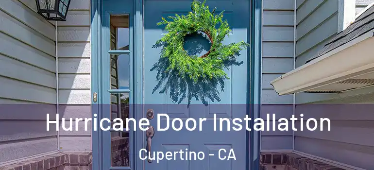  Hurricane Door Installation Cupertino - CA