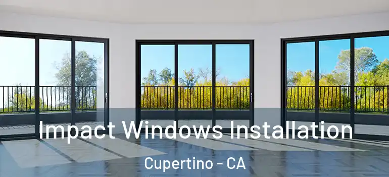  Impact Windows Installation Cupertino - CA