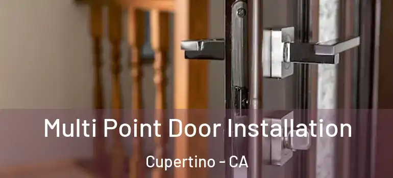  Multi Point Door Installation Cupertino - CA