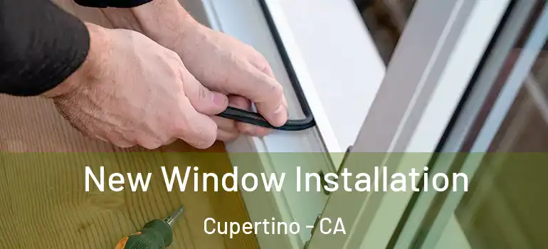  New Window Installation Cupertino - CA