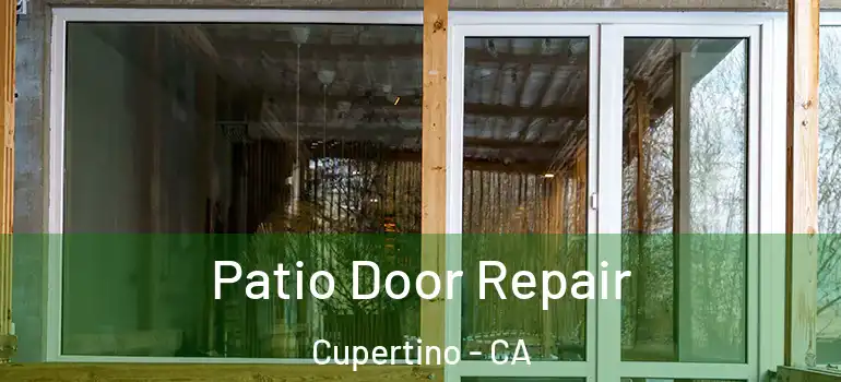  Patio Door Repair Cupertino - CA