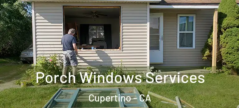  Porch Windows Services Cupertino - CA
