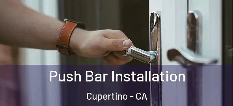  Push Bar Installation Cupertino - CA