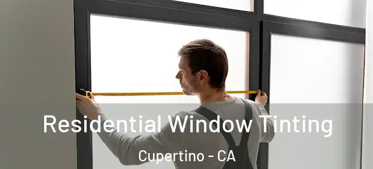  Residential Window Tinting Cupertino - CA