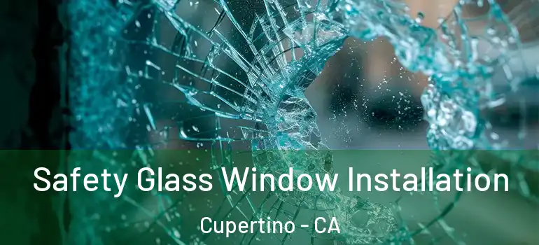  Safety Glass Window Installation Cupertino - CA