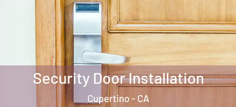 Security Door Installation Cupertino - CA