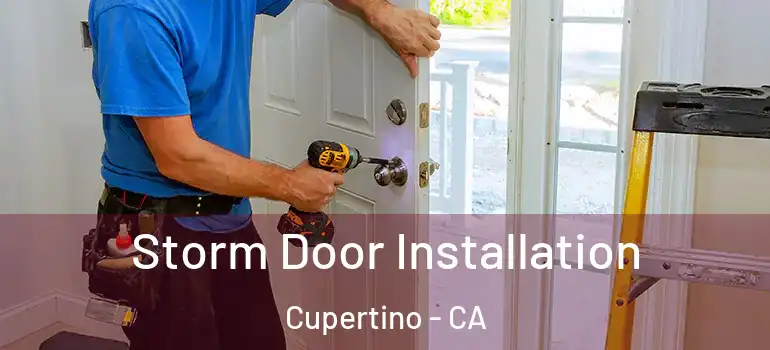  Storm Door Installation Cupertino - CA