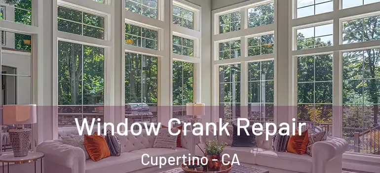  Window Crank Repair Cupertino - CA