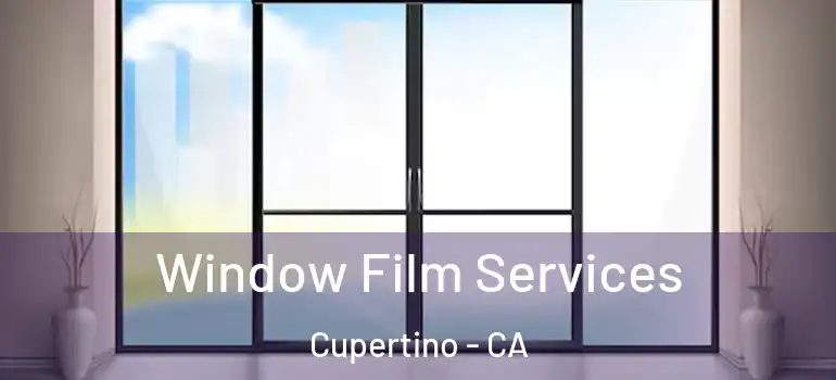  Window Film Services Cupertino - CA