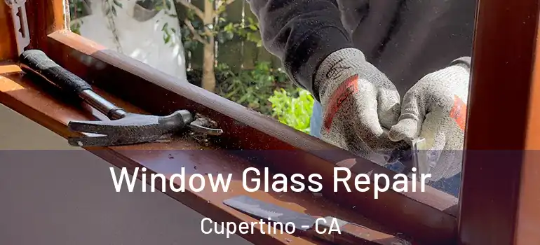  Window Glass Repair Cupertino - CA