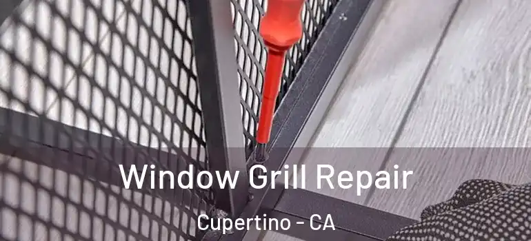  Window Grill Repair Cupertino - CA