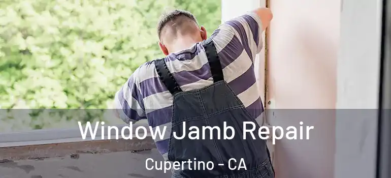  Window Jamb Repair Cupertino - CA