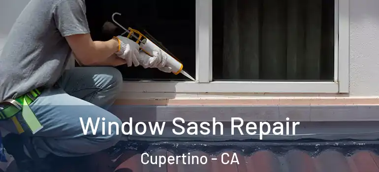  Window Sash Repair Cupertino - CA