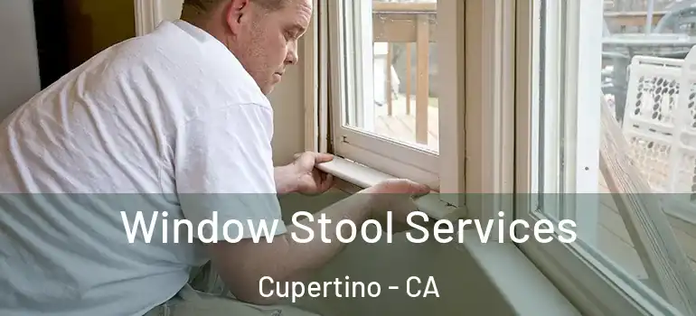  Window Stool Services Cupertino - CA